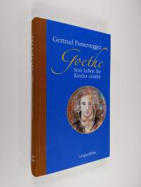 Goethe : Sein Leben für Kinder erzählt (ERINOMAINEN)