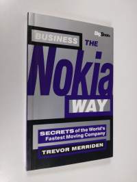 Business the Nokia Way - Secrets of the World&#039;s Fastest Moving Company