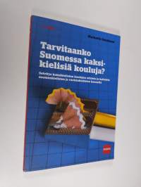 Tarvitaanko Suomessa kaksikielisiä kouluja? : selvitys kaksikielisten koulujen eduista ja haitoista suomenkielisten ja ruotsinkielisten kannalta = Tvåspråkiga sko...