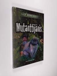 Mutanttijänis : romaani Seitsemisen kansallispuiston metsänvartijasta ja monenkirjavista retkeilijöistä (UUSI)
