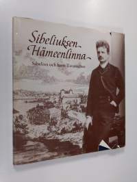 Sibeliuksen Hämeenlinna = Sibelius och hans Tavastehus
