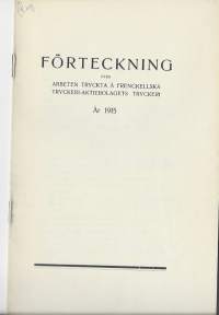 Förteckning / Arbeten tryckta å Frenckelska Tryckeri Ab  1915  - bibliografia 14 sivua