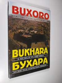 Bukhoro: ochiq osmon ostidagi muzei = Bukhara: muzei pod otkrytym nebom = Bukhara: A Museum in the Open