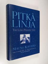 Pitkä linja : Mauno Koivisto, valtiomies ja vaikuttaja = The long perspective : Mauno Koivisto, statesman