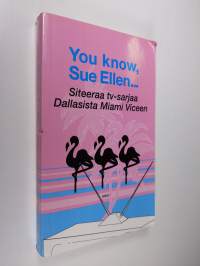You know, Sue Ellen : siteeraa tv-sarjaa Dallasista Miami Viceen