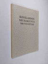 Kesälahden seurakunta 300-vuotias : Julkaisu Kesälahden seurakunnan vaiheista sen 300-vuotisjuhlaan