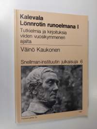 Kalevala Lönnrotin runoelmana 1 () : Tutkielmia ja kirjoituksia viiden vuosikymmenen ajalta