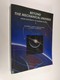 Beyond the Mechanical Universe - From Electricity to Modern Physics (ERINOMAINEN)