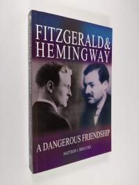 Fitzgerald and Hemingway - A Dangerous Friendship
