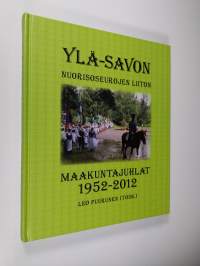 Ylä-Savon Nuorisoseurojen Liiton Maakuntajuhlat 1952-2012