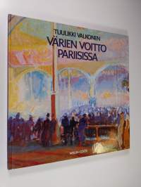 Värien voitto Pariisissa : suomalaiset maalarit Pariisissa 1900-1914