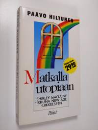 Matkalla utopiaan : Shirley MacLaine - ikkuna New Age -liikkeeseen