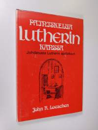 Painiskelua Lutherin kanssa : johdatusta Lutherin ajatteluun