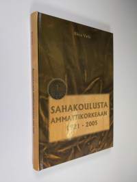 Sahakoulusta ammattikorkeaan 1921-2005 : puualan koulutuksen historiikki (signeerattu)