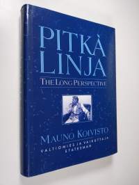 Pitkä linja : Mauno Koivisto, valtiomies ja vaikuttaja = The long perspective : Mauno Koivisto, statesman