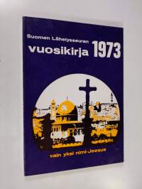 Suomen lähetysseuran vuosikirja 1973 : vain yksi nimi - Jeesus