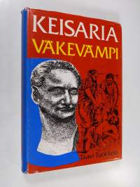 Keisaria väkevämpi : historiallinen romaani Domitianuksen ajan kristittyjen vainosta