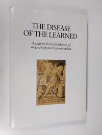 The Disease of the Learned - A Chapter from the History of Melancholy and Hypochondria