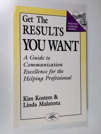 Get the results you want : a guide to communication excellence for the helping professional