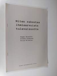 Miten rakentaa ihmisarvoista tulevaisuutta : kesäseminaari Helsingissä 4.-8. 8. 1986