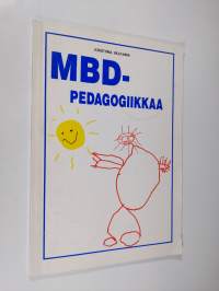 Mbd-pedagogiikkaa : syistä ja seurauksista keinoista ja menetelmistä sekä toivosta