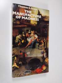 The manufacture of madness : a comparative study of the inquisition and the mental health movement