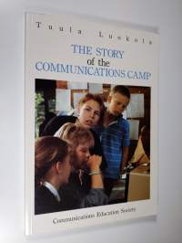 The story of the communications camp : research report from the communications camps, organized by Communications Education Society