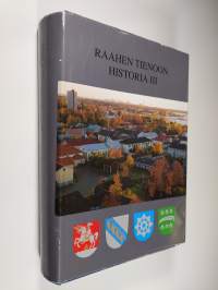 Raahen tienoon historia 3 : Raahen kaupunki, Pattijoen (Salon emäseurakunnan), Saloisten ja Vihannin kunnat sekä seurakunnat 1870-luvulta vuoteen 1975