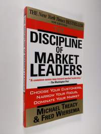 The discipline of market leaders : choose your customers, narrow your focus, dominate your market