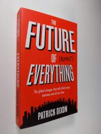The Future of Almost Everything - The Global Changes That Will Affect Every Business and All Our Lives (signeerattu, ERINOMAINEN)