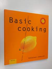 Basic cooking : kaikki mitä tarvitset, kun kokkaat hyvää nopeasti - Kokataan yhdessä!