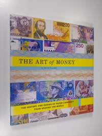 The Art of Money - The History and Design of Paper Currency from Around the World (ERINOMAINEN)