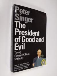 The President of Good and Evil - Taking George W. Bush Seriously