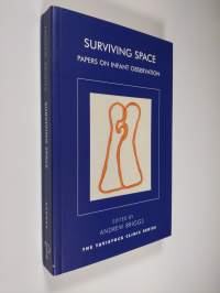 Surviving Space - Papers on the Infant Observation : Essays on the Centenary of Esther Bick