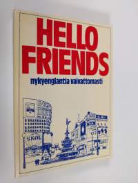 Hello, friends! : nykyenglantia vaivattomasti