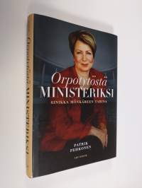 Orpotytöstä ministeriksi : Sinikka Mönkäreen tarina (UUDENVEROINEN)