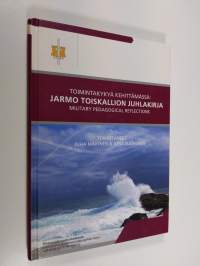 Toimintakykyä kehittämässä = Military pedagogical reflections : Jarmo Toiskallion juhlakirja