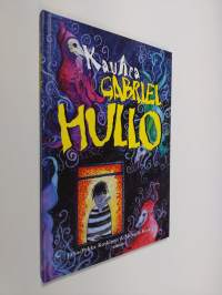 Kauhea Gabriel Hullo : tämä on tarina pienestä pojasta nimeltä Gabriel Hullo, jota ystävät ja aaveet kutsuivat Kaapoksi