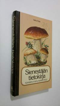 Sienestäjän tietokirja : Tunnista ; Poimi ; Herkuttele