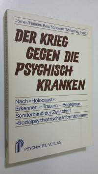Der Krieg gegen die psychisch Kranken : nach &#039;Holocaust&#039;: Erkennen - Trauern - Begegnen