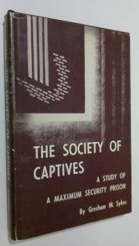 The society of captives : a study of a maximum security prison