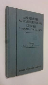Aakkosellinen kauppakirjeenvaihdon käsikirja : suomalais-ruotsalainen = Alfabetisk handbok i handelskorrespondens : finsk-svensk