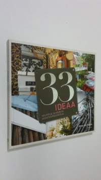 33 ideaa : helppoja ja nopeita sisustusprojekteja (ERINOMAINEN)