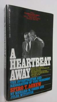 A heartbeat away : the investigation and resignation of vice president Spiro T. Agnew