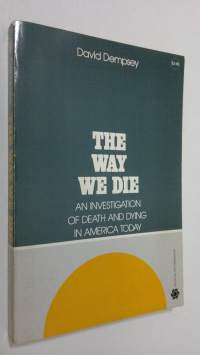 The way we die : an investigation of death and dying in America today