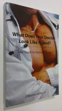 What Does Your Doctor Look Like Naked? : your guide to potimal health