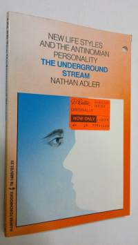 The Underground Stream : New life styles and the antinomian personality