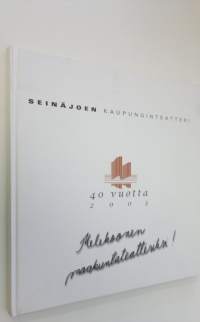 Seinäjoen kaupunginteatteri 40 vuotta 2003 : juhlakirja