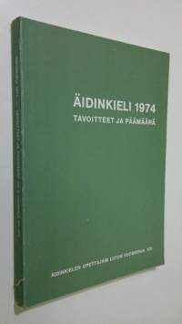 Äidinkielen opettajain liiton vuosikirja XXI : Äidinkieli 1974 - tavoitteet ja päämäärä