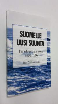 Suomelle uusi suunta : puheita ja kirjoituksia 1994-1998